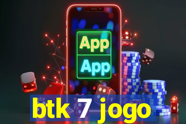 btk 7 jogo